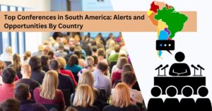 Read more about the article Top Conferences in South America: Alerts and Opportunities By Country