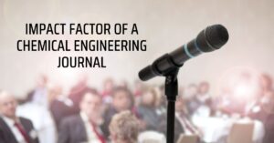 Read more about the article What is the Impact Factor of a Chemical Engineering Journal?